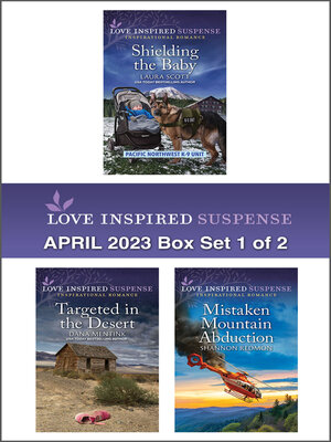 cover image of Love Inspired Suspense April 2023--Box Set 1 of 2/Shielding the Baby/Targeted in the Desert/Mistaken Mountain Abduction